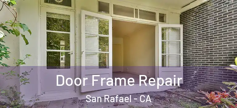  Door Frame Repair San Rafael - CA