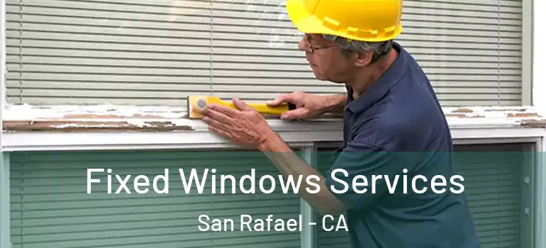  Fixed Windows Services San Rafael - CA