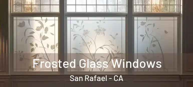  Frosted Glass Windows San Rafael - CA