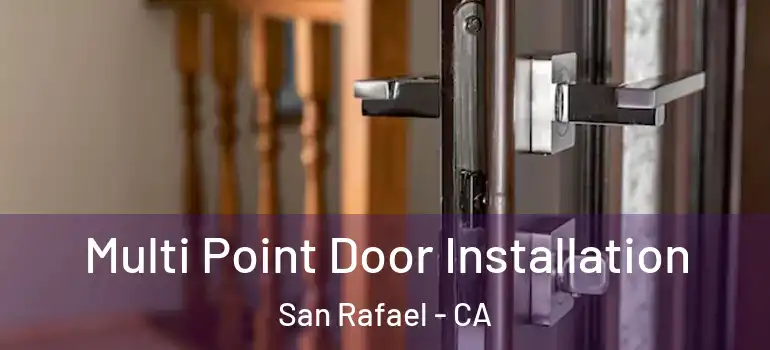  Multi Point Door Installation San Rafael - CA