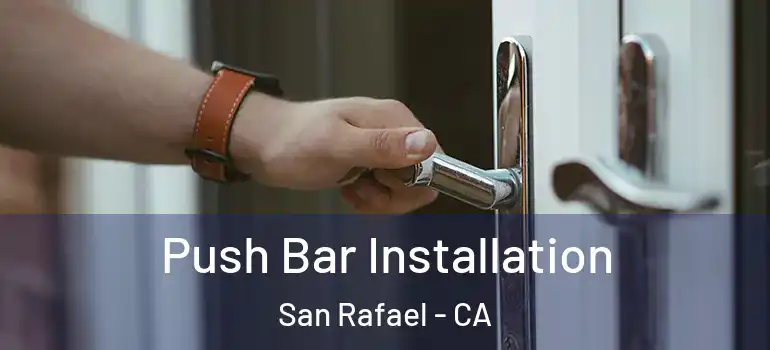  Push Bar Installation San Rafael - CA
