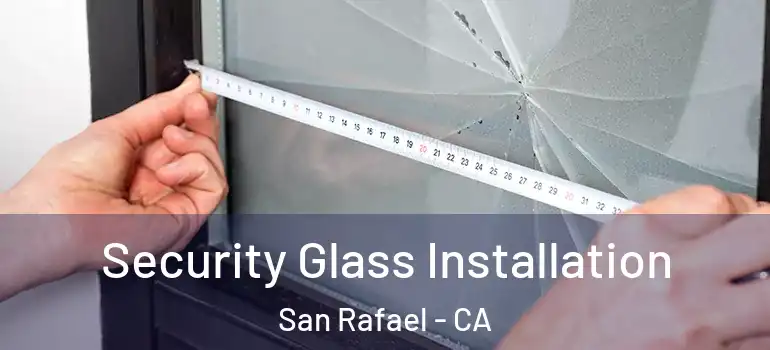  Security Glass Installation San Rafael - CA