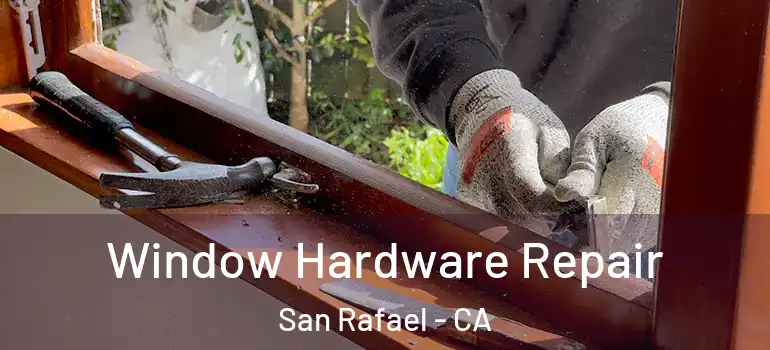  Window Hardware Repair San Rafael - CA